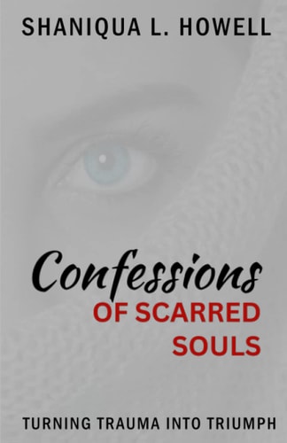Confessions Of Scarred Souls Turning Trauma Into Triumph