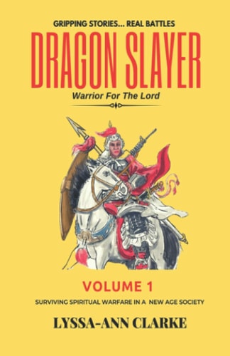 Dragon Slayer - Warrior for the Lord Volume I- Surviving Spiritual Warfare in a New Age Society