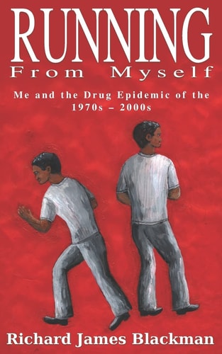 Running from Myself : Me and the Drug Epidemic of the 1970s-2000s