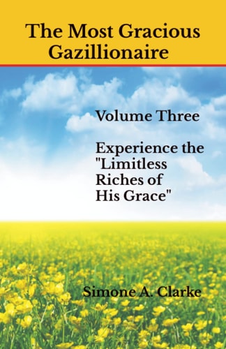 The Most Gracious Gazillionaire Experience the Limitless Riches of His Grace