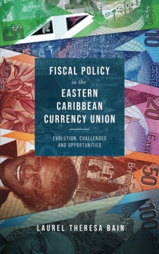 Fiscal Policy in the Eastern Caribbean Currency Union Evolution, Challenges and Opportunities