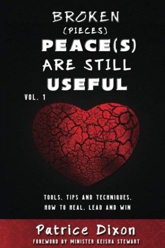 Broken (Pieces) Peace(s) are Still Useful Tips, Tools and Techniques, How To Heal, Lead and Win