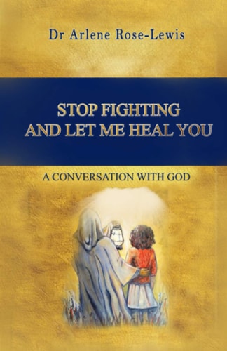 Stop Fighting and Let Me Heal You A Conversation with God