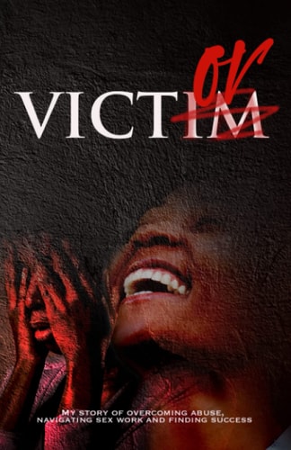 Victor My Story of Overcoming Abuse, Navigating Sex Work and Finding Success