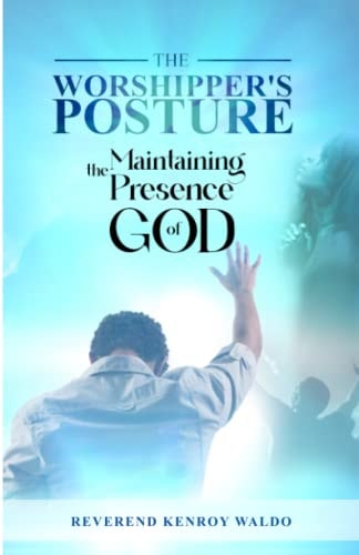 The Worshipper's Posture Maintaining the Presence of God