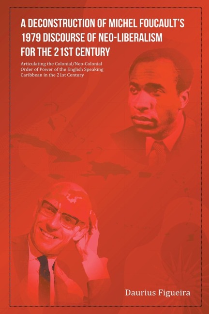 A Deconstruction of Michel Foucaults 1979 Discourse of Neo-Liberalism for the 21st Century