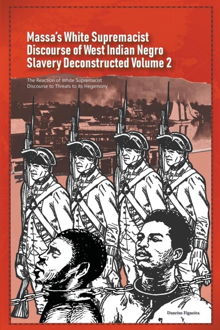 Massas White Supremacist Discourse of West Indian Negro Slavery Deconstructed Volume 2