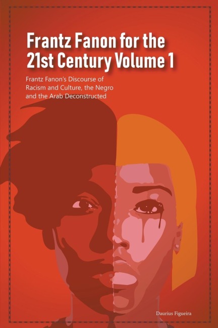 Frantz Fanon for the 21st Century Volume 1 Frantz Fanons Discourse of Racism and Culture, the Negro and the Arab Deconstructed