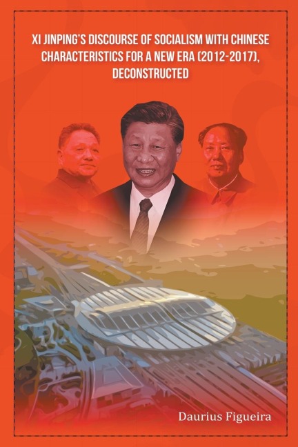 Xi Jinpings Discourse of Socialism with Chinese Characteristics for a New Era (2012-2017), Deconstructed