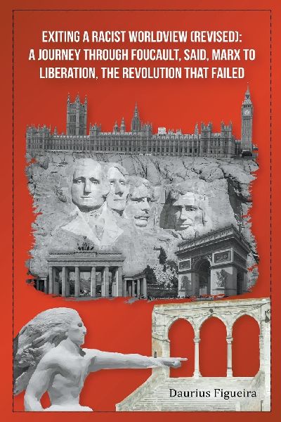 Exiting a Racist Worldview (Revised): A Journey Through Foucault, Said, Marx to Liberation, The Revolution that Failed