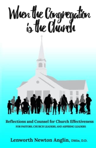 When the Congregation is the Church Reflections and Counsel for Church Effectiveness
