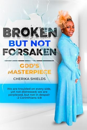 Broken But Not Forsaken God's Masterpiece