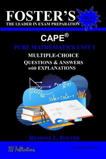 Fosters CAPE(R) Pure Mathematics Unit 1: Multiple-Choice Questions & Answers: Algebra, Geometry and Calculus