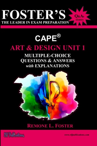 Foster's CAPE(R) Art & Design Unit 1 Multiple Choice Questions & Answers: Foundations of Art and Design
