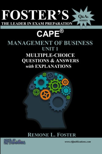 Foster's CAPE(R) Management of Business Unit 1 Multiple Choice Questions & Answers: Management Principles and Processes
