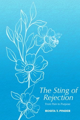 The Sting of Rejection From Pain to Purpose