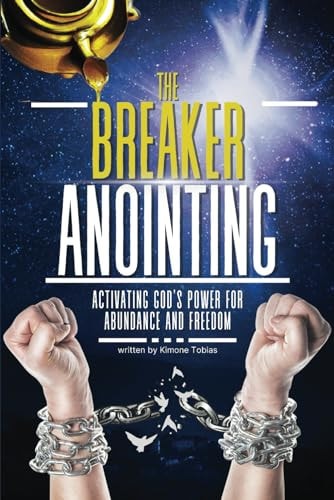 The Breaker Anointing Activating God's Power for Abundance and Freedom