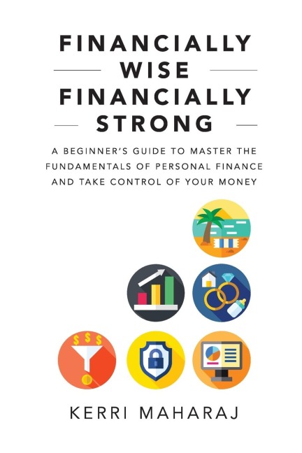 Financially Wise Financially Strong: A Beginners Guide to Master the Fundamentals of Personal Finance and Take Control of Your Money