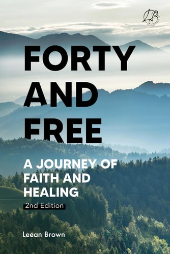 Forty & Free A Journey of Faith & Healing