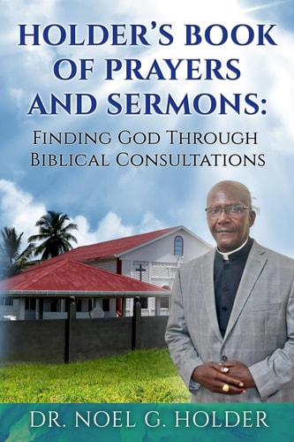 Holder's Book of Prayers and Sermons Life is Full of Ups and Downs, But with the Grace of God, Christians Can Learn how to Persevere Through All of Life's Hardships.