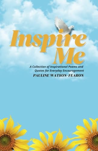 Inspire Me A Collection of Inspirational Quotes and Poems for Everyday Encouragement