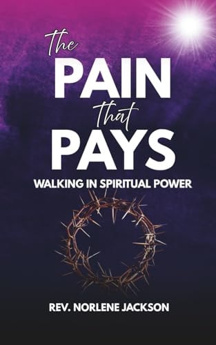 The Pain That Pays Walking In Spiritual Power