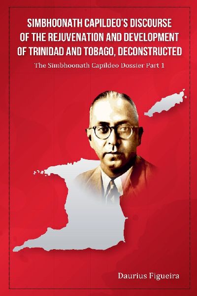 Simbhoonath Capildeos Discourse of the Rejuvenation and Development of Trinidad and Tobago, Deconstructed