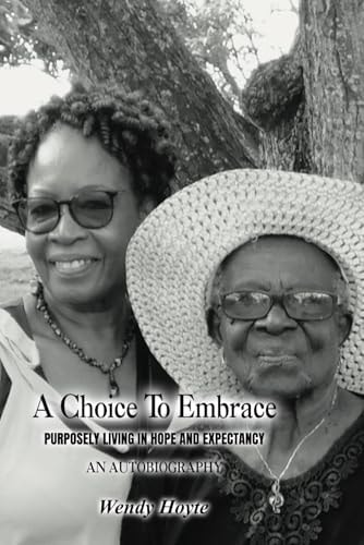 A Choice to Embrace Purposely Living In Hope and Expectancy (An Autobiography)