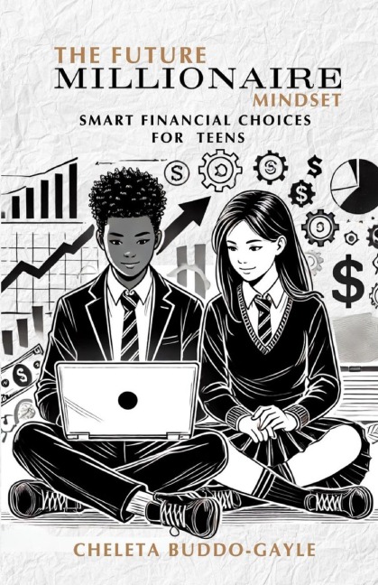 The Future Millionaire Mindset: Smart Financial Choices For Teens