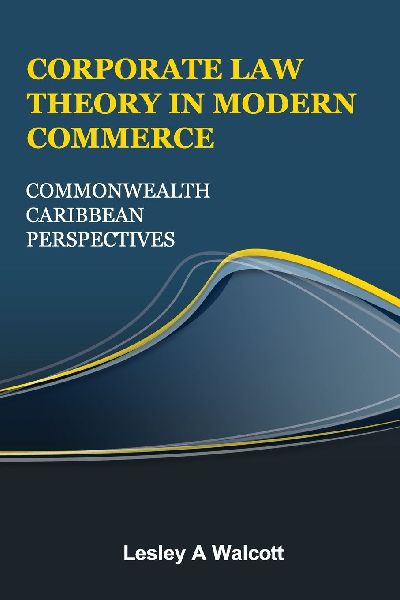 CORPORATE LAW THEORY IN MODERN COMMERCE: COMMONWEALTH CARIBBEAN PERSPECTIVES