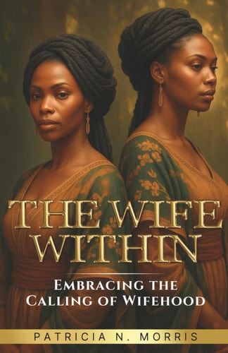 The Wife Within Embracing the Calling of Wifehood