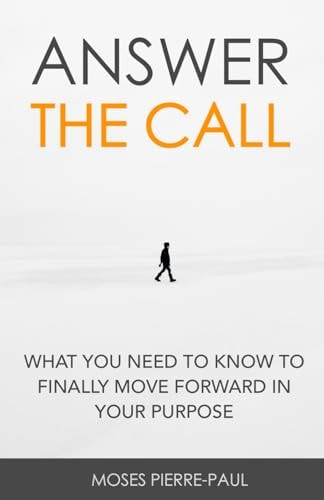 Answer The Call What You Need To Know To Finally Move Forward In Your Purpose