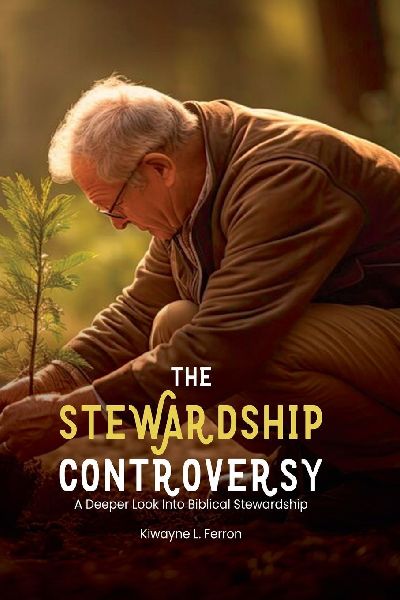 THE STEWARDSHIP CONTROVERSY: A Deeper Look Into Biblical Stewardship