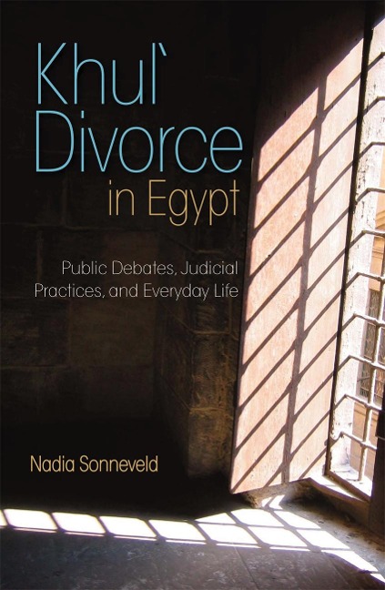 Khula Divorce in Egypt: Public Debates, Judicial Practices, and Everyday Life