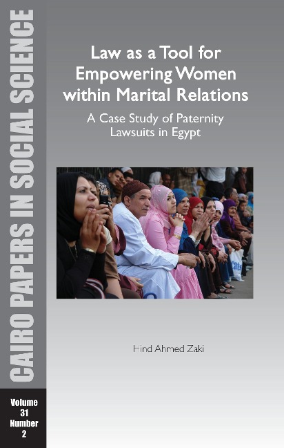 Law as a Tool for Empowering Women Within Marital Relations: A Case Study of Paternity Lawsuits in Egypt: Cairo Papers in Social Science Vol. 31, No. 2