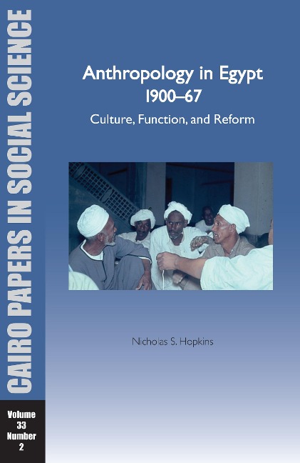 Anthropology in Egypt, 1900-67: Culture, Function, and Reform: Cairo Papers in Social Science Vol. 33, No. 2