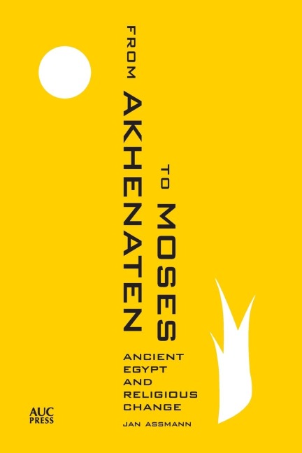 From Akhenaten to Moses: Ancient Egypt and Religious Change