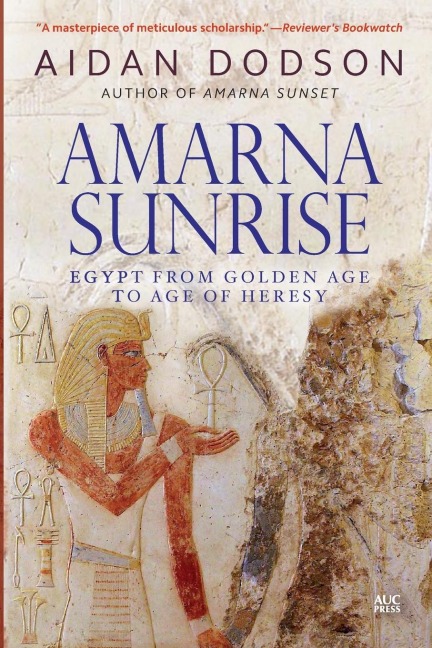 Amarna Sunrise: Egypt from Golden Age to Age of Heresy