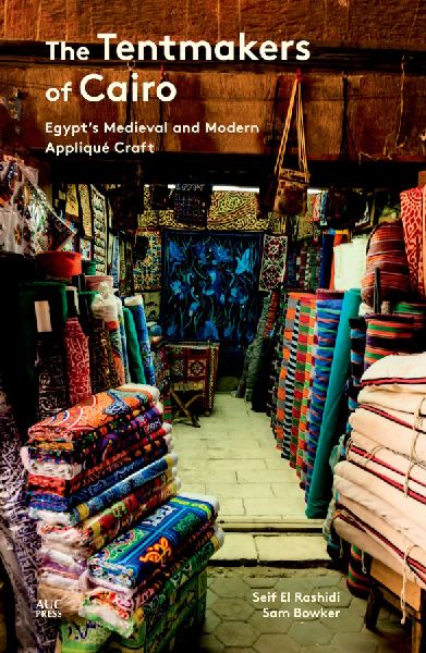 The Tentmakers of Cairo: Egypts Medieval and Modern Appliqué Craft