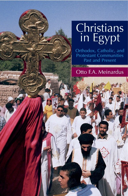 Christians in Egypt: Orthodox, Catholic, and Protestant Communities - Past and Present