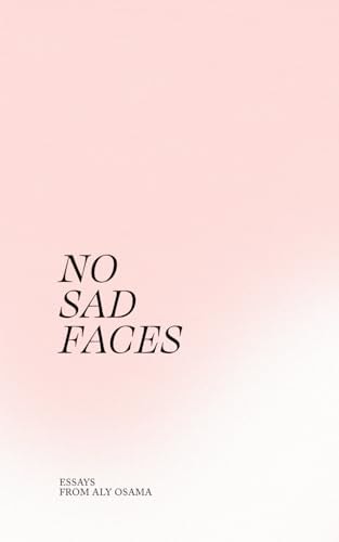 No Sad Faces Essays from Aly Osama