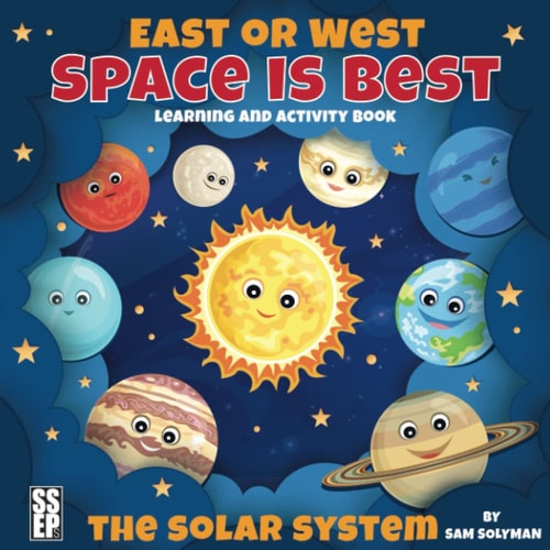 East Or West, Space is Best The Solar System Learning and Activity Book for Kids