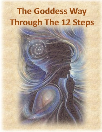 The Goddess Way Through the 12 Steps 12 Rituals of Light and Love