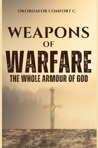 Weapons of Warfare The Whole Armour of God