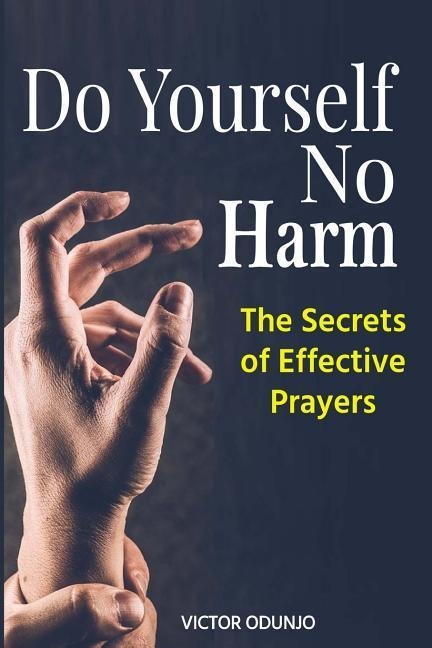 Do Yourself No Harm: The Secrets of Effective Prayers