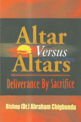 Altar Versus Altars, Revised Edition Deliverance By Sacrifice
