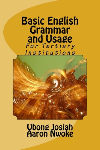 Basic English Grammar and Usage For Tertiary Institutions