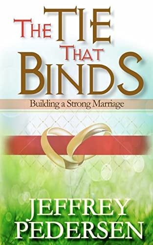 The Tie That Binds Building a Strong Marriage