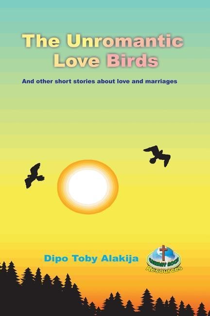 The Unromantic Love Birds: And Others Stories About Love And Marriage