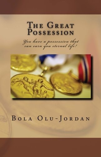 The Great Possession You Have a Possession that Can Earn You Eternal Life!